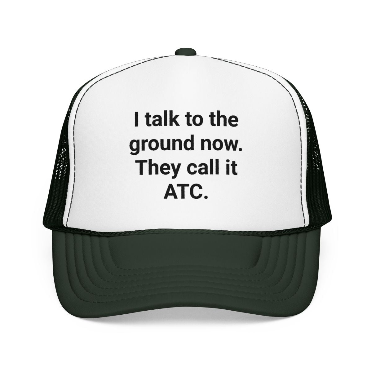 I Talk to the Ground Now They Call It ATC - Trucker Hat for New Pilots
