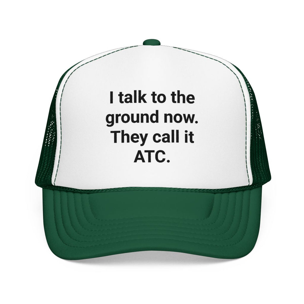 I Talk to the Ground Now They Call It ATC - Trucker Hat for New Pilots