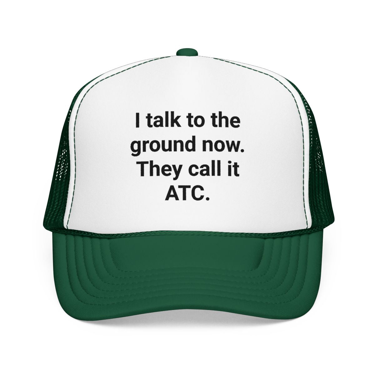 I Talk to the Ground Now They Call It ATC - Trucker Hat for New Pilots