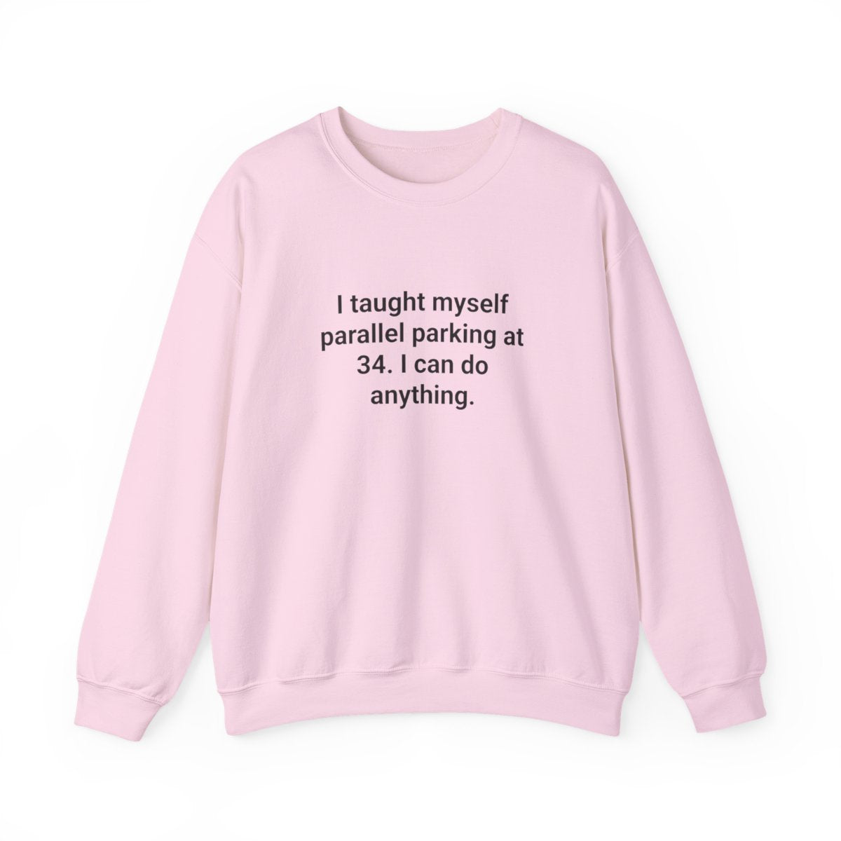 I Taught Myself Parallel Parking at 34 Sweatshirt - Late Bloomer Driver Gift