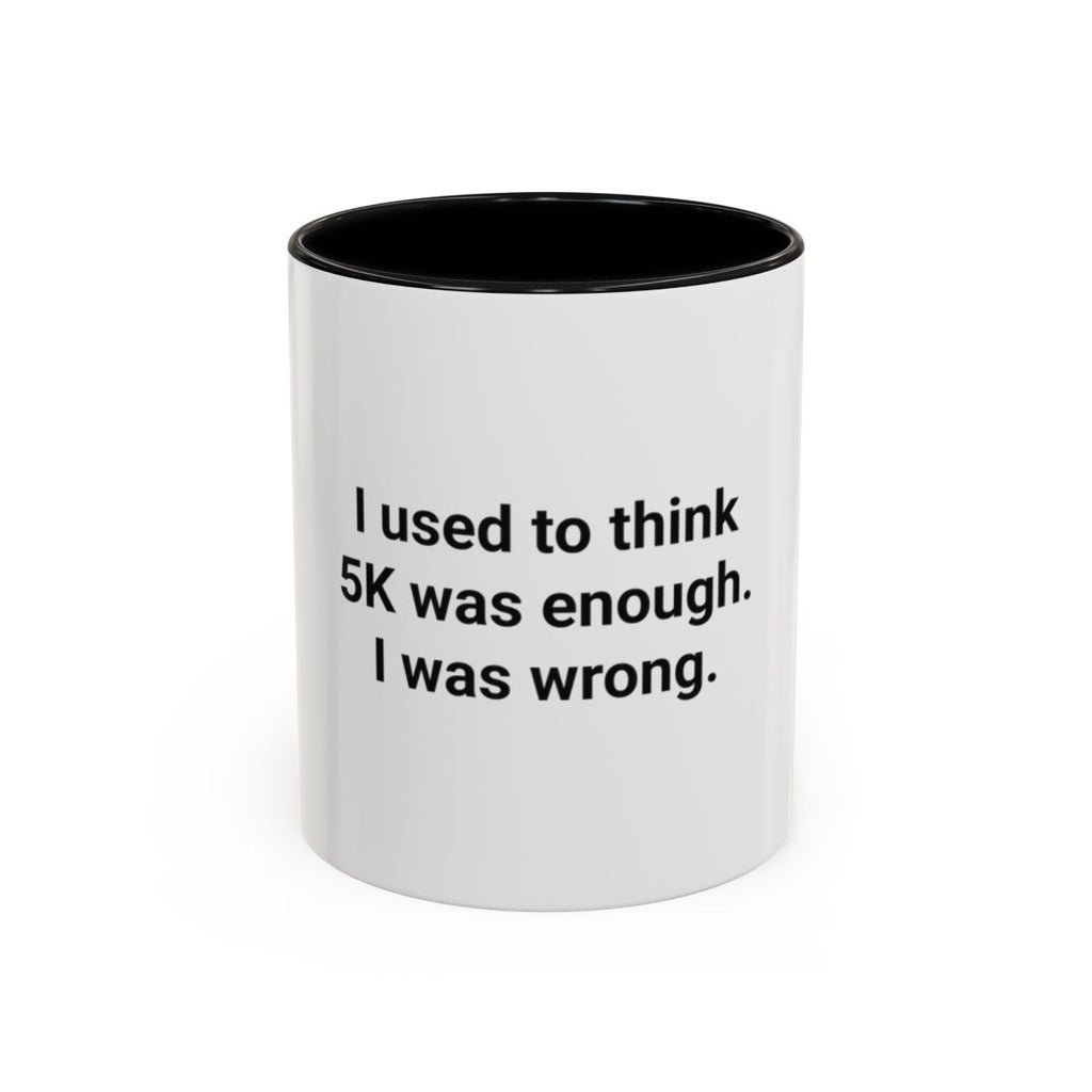 I Used to Think 5K Was Enough - Accent Mug for Marathon Finishers