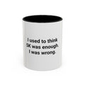 I Used to Think 5K Was Enough - Accent Mug for Marathon Finishers