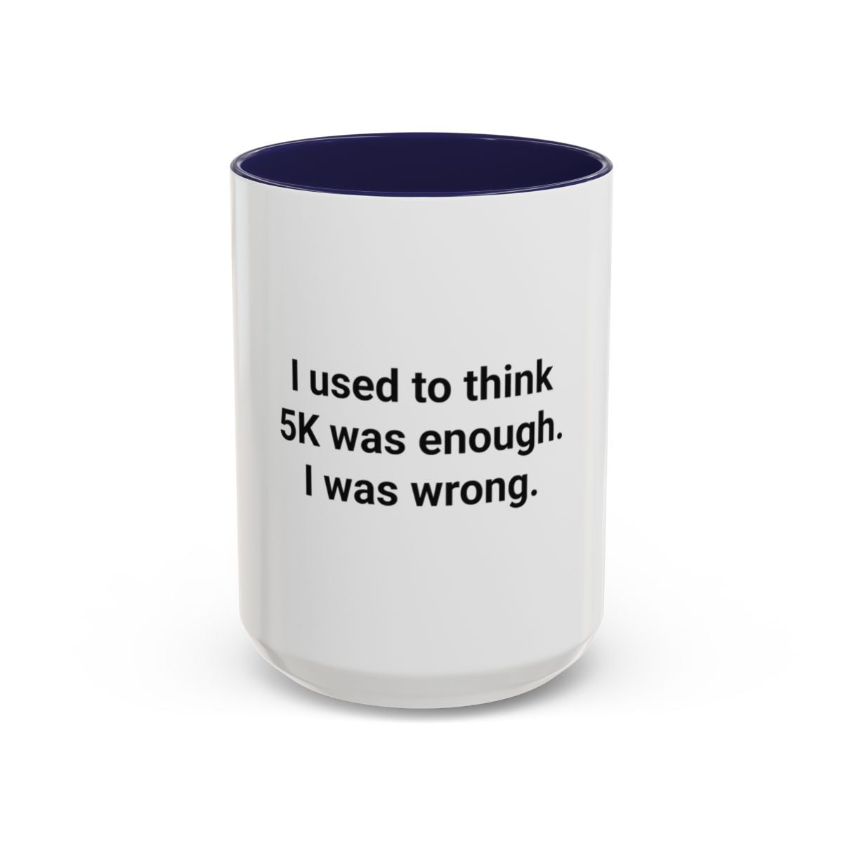 I Used to Think 5K Was Enough - Accent Mug for Marathon Finishers