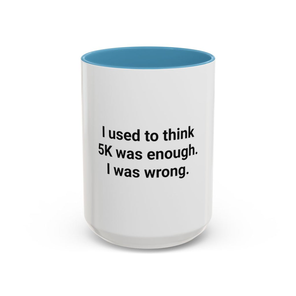 I Used to Think 5K Was Enough - Accent Mug for Marathon Finishers