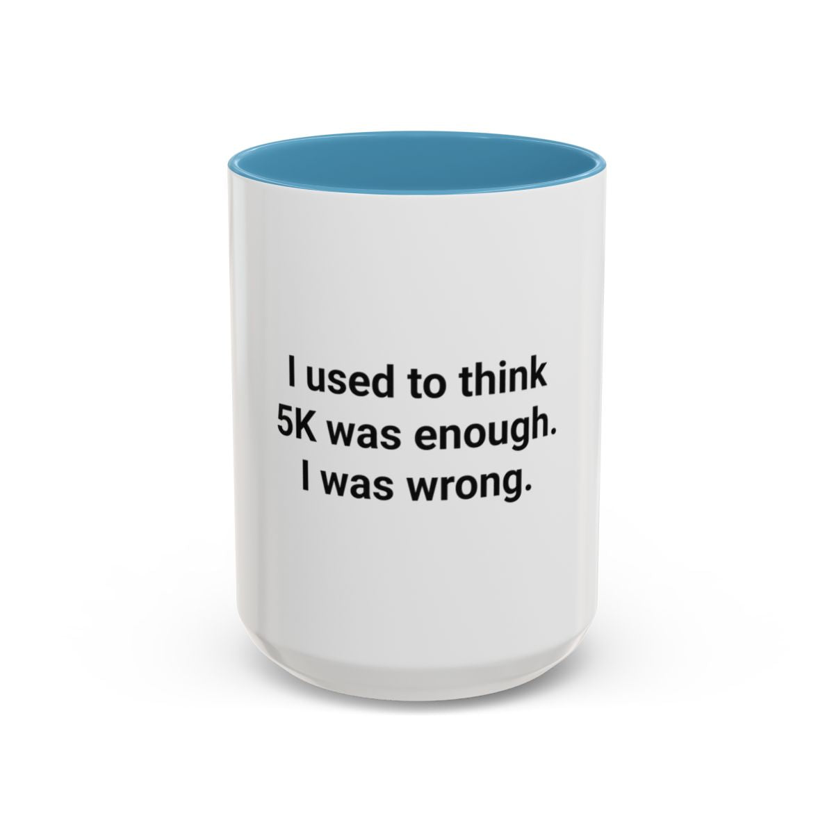 I Used to Think 5K Was Enough - Accent Mug for Marathon Finishers