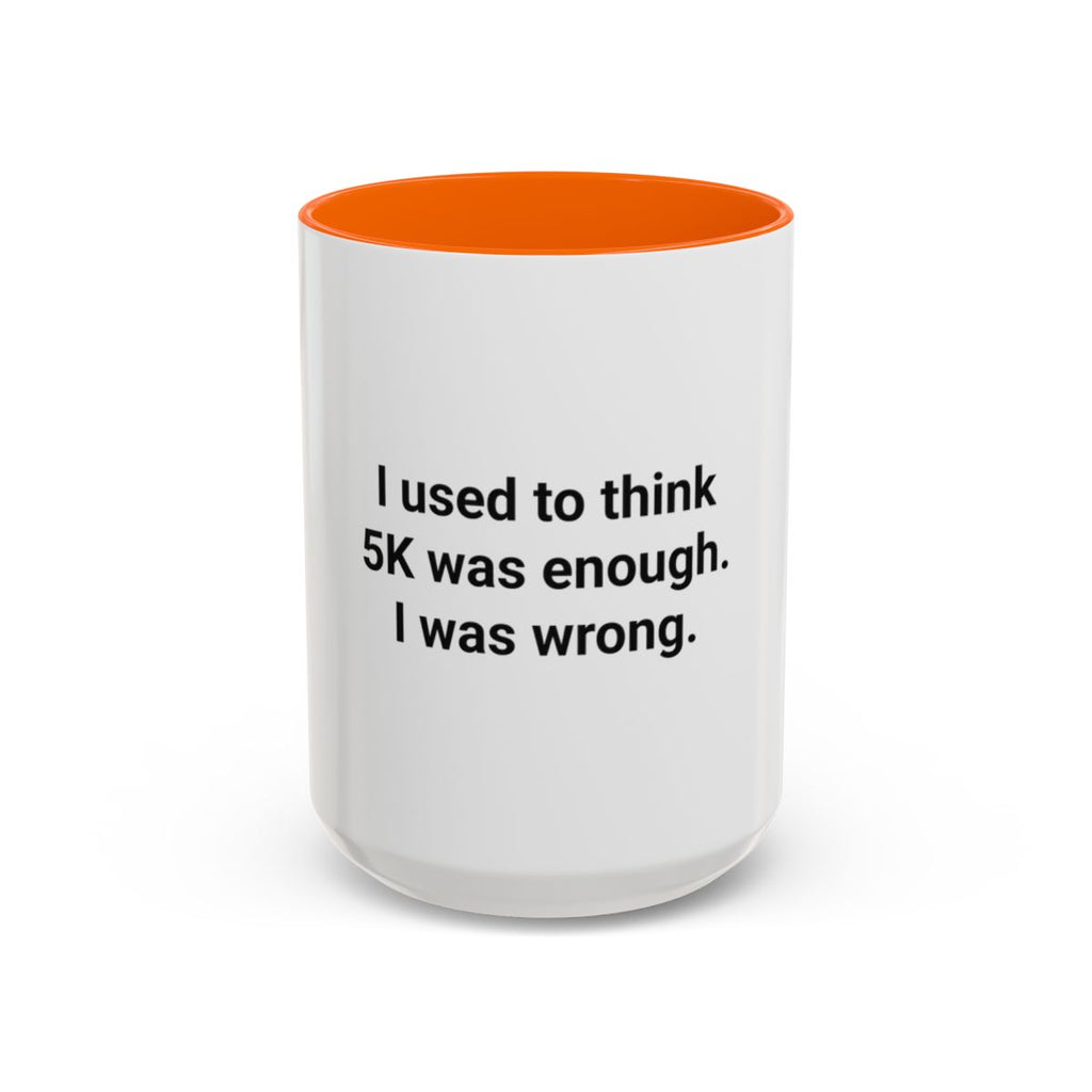 I Used to Think 5K Was Enough - Accent Mug for Marathon Finishers