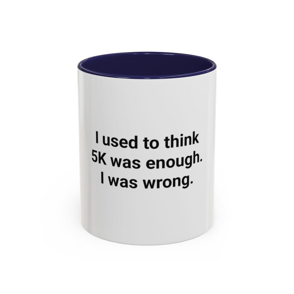 I Used to Think 5K Was Enough - Accent Mug for Marathon Finishers