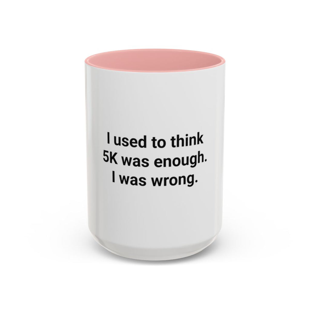 I Used to Think 5K Was Enough - Accent Mug for Marathon Finishers