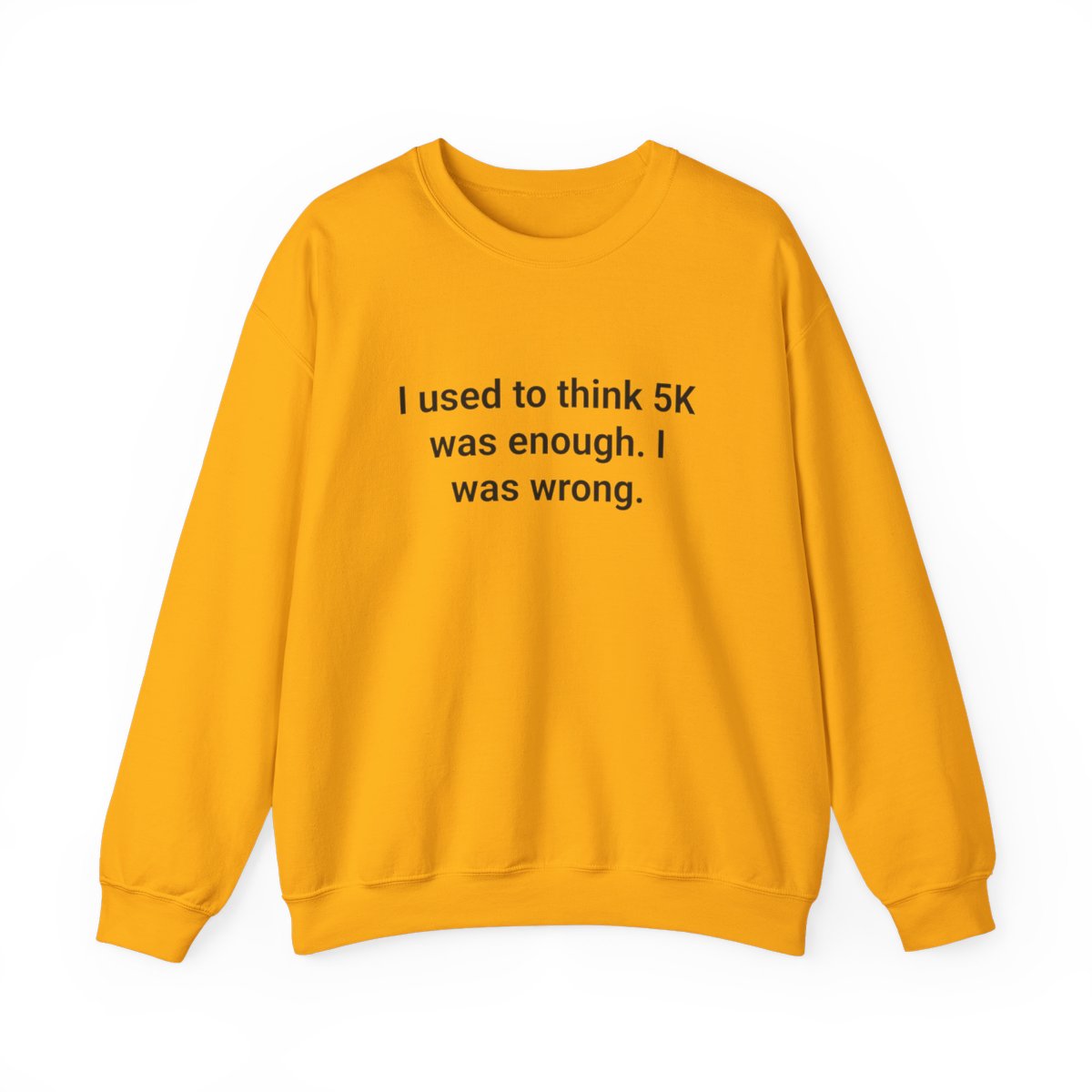 I Used to Think 5K Was Enough - Sweatshirt for First Marathon