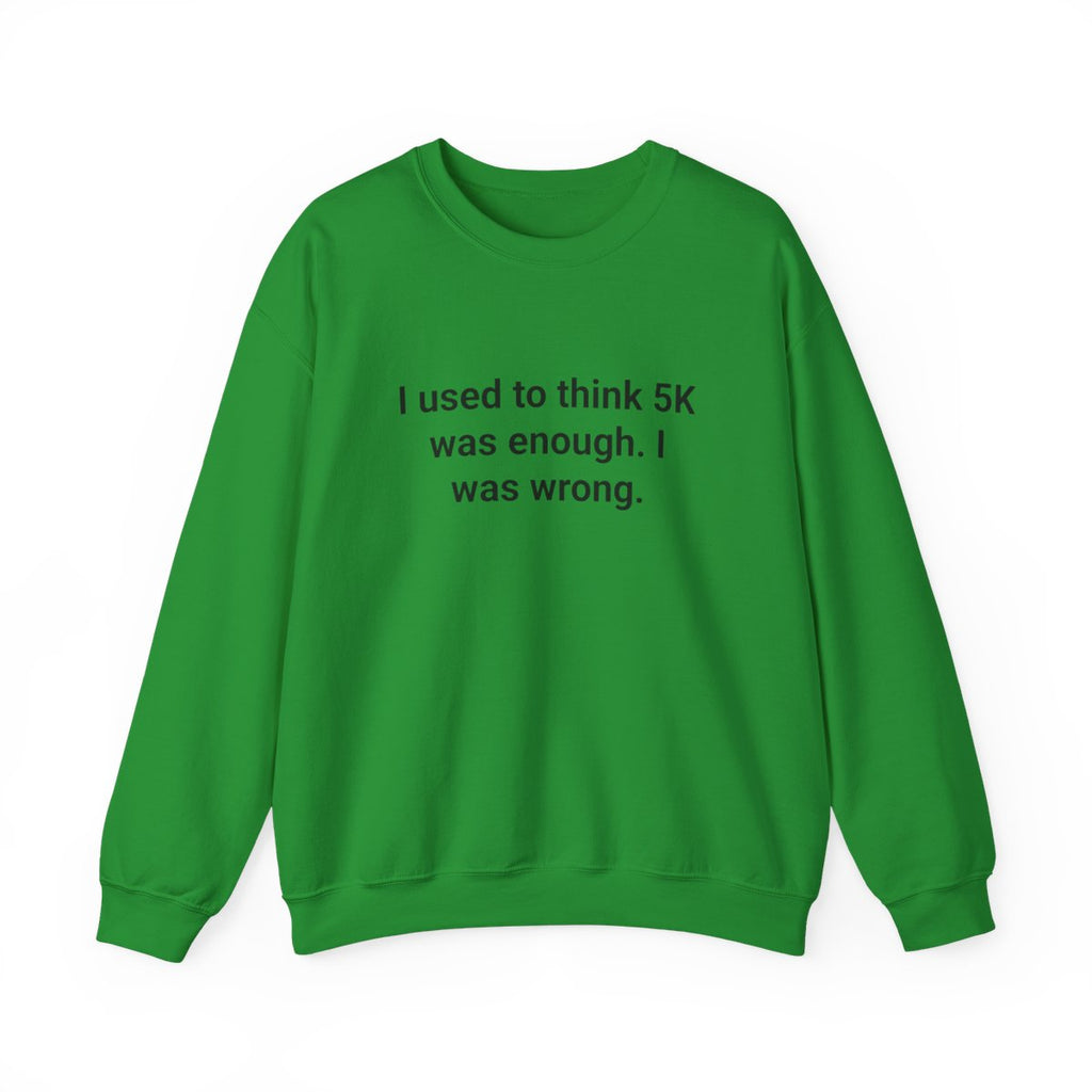 I Used to Think 5K Was Enough - Sweatshirt for First Marathon