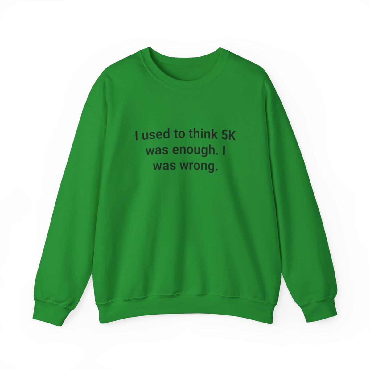 I Used to Think 5K Was Enough - Sweatshirt for First Marathon