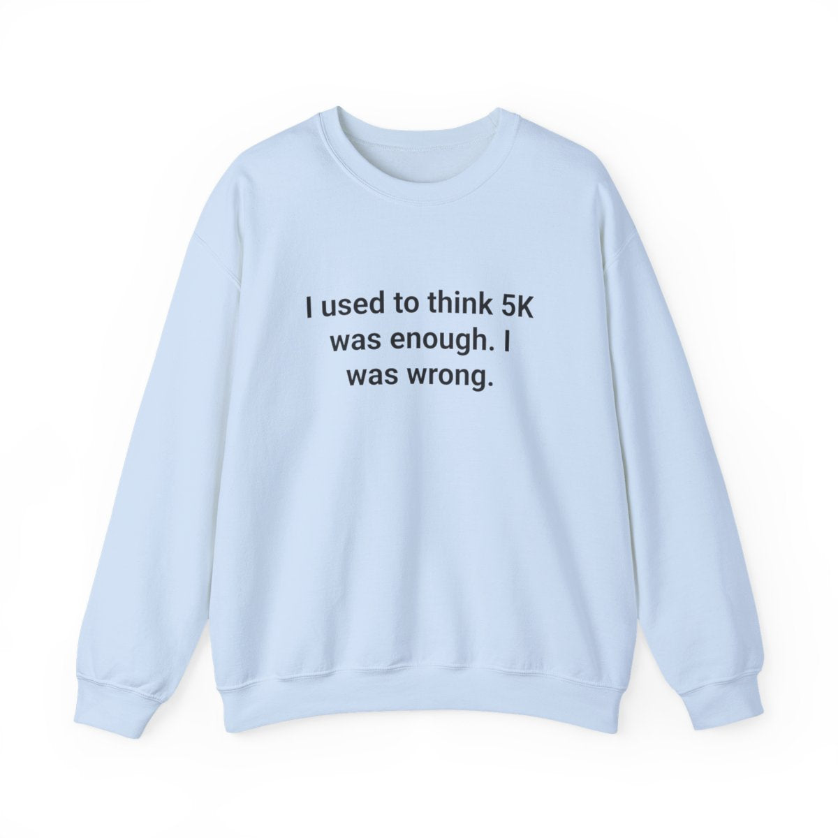I Used to Think 5K Was Enough - Sweatshirt for First Marathon