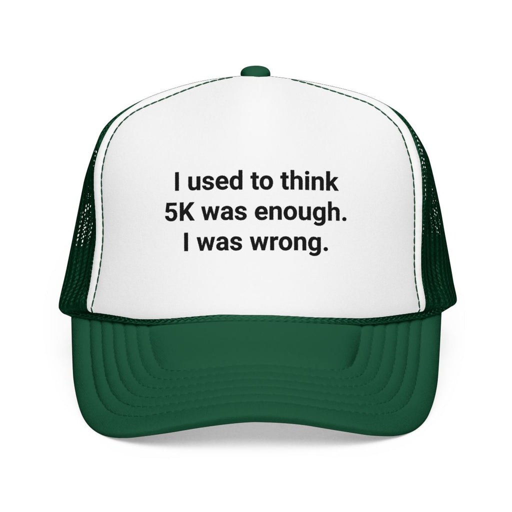 I Used to Think 5K Was Enough - Trucker Hat for Marathon Finishers