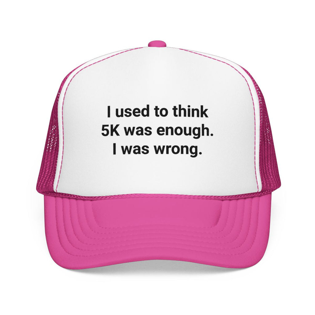 I Used to Think 5K Was Enough - Trucker Hat for Marathon Finishers