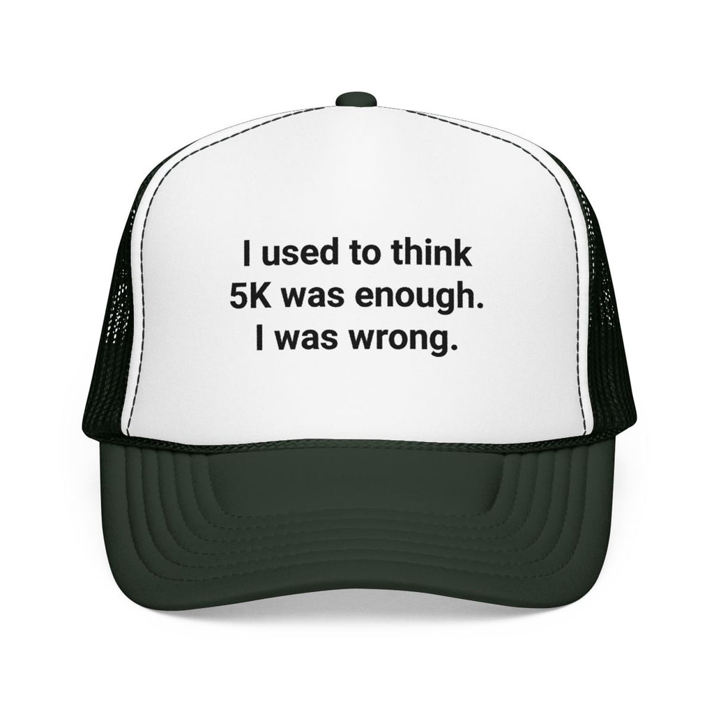 I Used to Think 5K Was Enough - Trucker Hat for Marathon Finishers