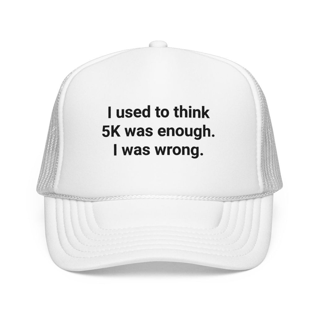 I Used to Think 5K Was Enough - Trucker Hat for Marathon Finishers