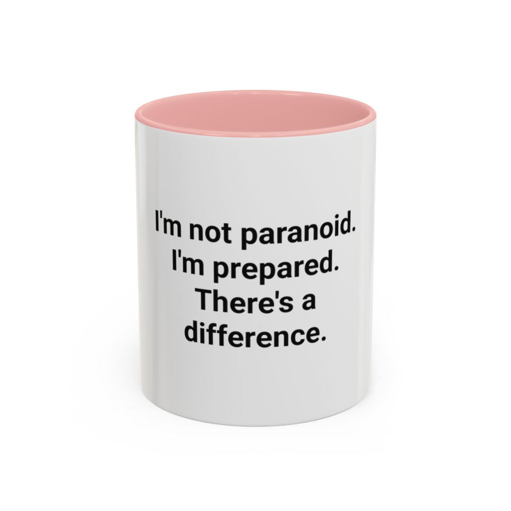 I'm Not Paranoid I'm Prepared - Accent Mug for the Over-Preparer