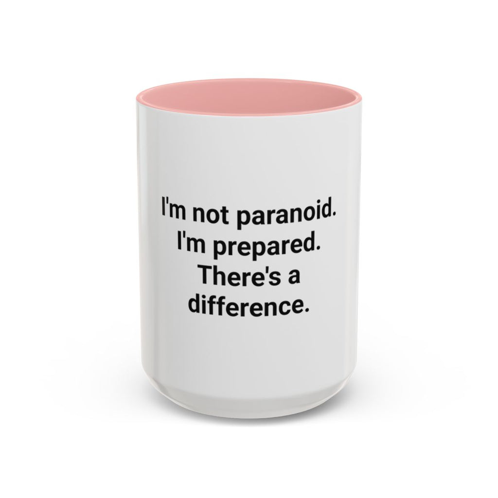 I'm Not Paranoid I'm Prepared - Accent Mug for the Over-Preparer