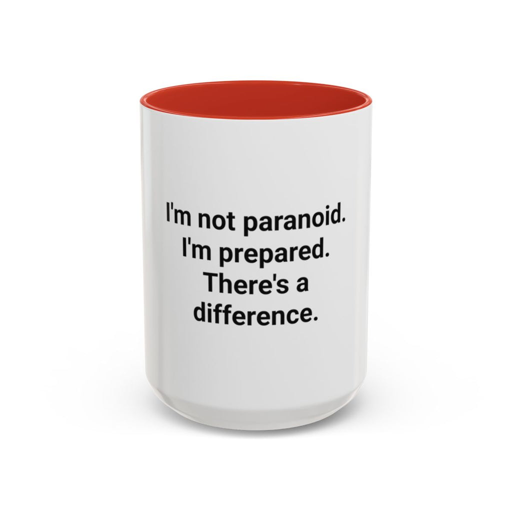 I'm Not Paranoid I'm Prepared - Accent Mug for the Over-Preparer