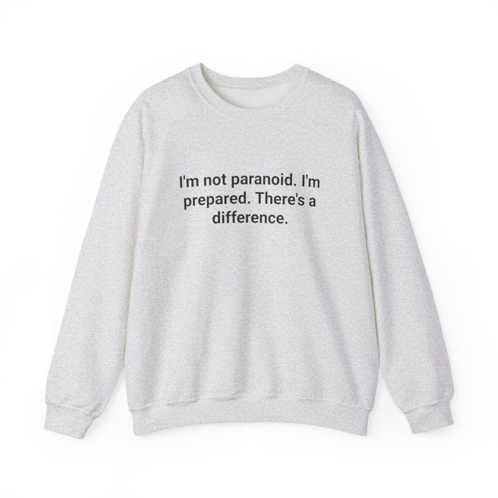 I'm Not Paranoid I'm Prepared - Sweatshirt for Preparedness Fans
