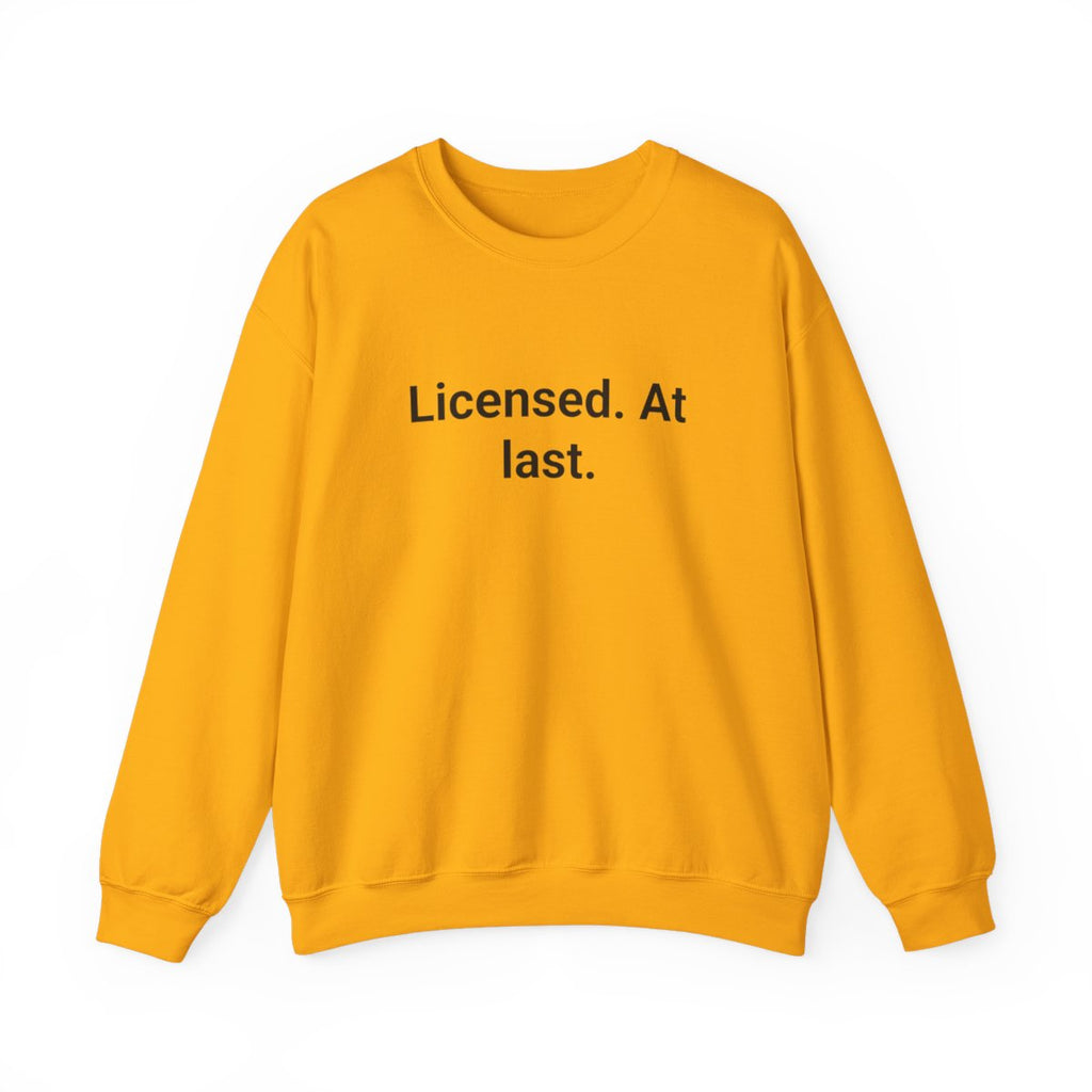 Licensed. At last. - Sweatshirt for First-Time Adult Drivers
