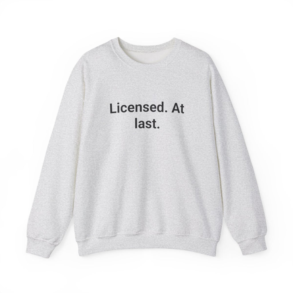 Licensed. At last. - Sweatshirt for First-Time Adult Drivers