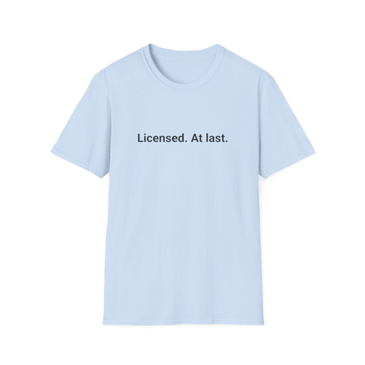 Licensed. At Last. - T-Shirt for First-Time Adult Drivers