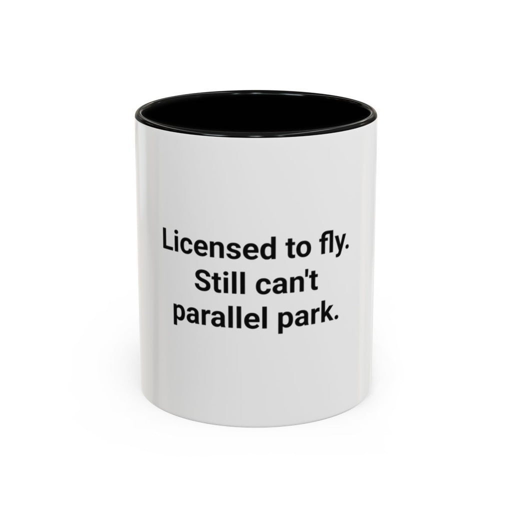 Licensed to Fly Still Can't Parallel Park - Accent Mug for Pilots