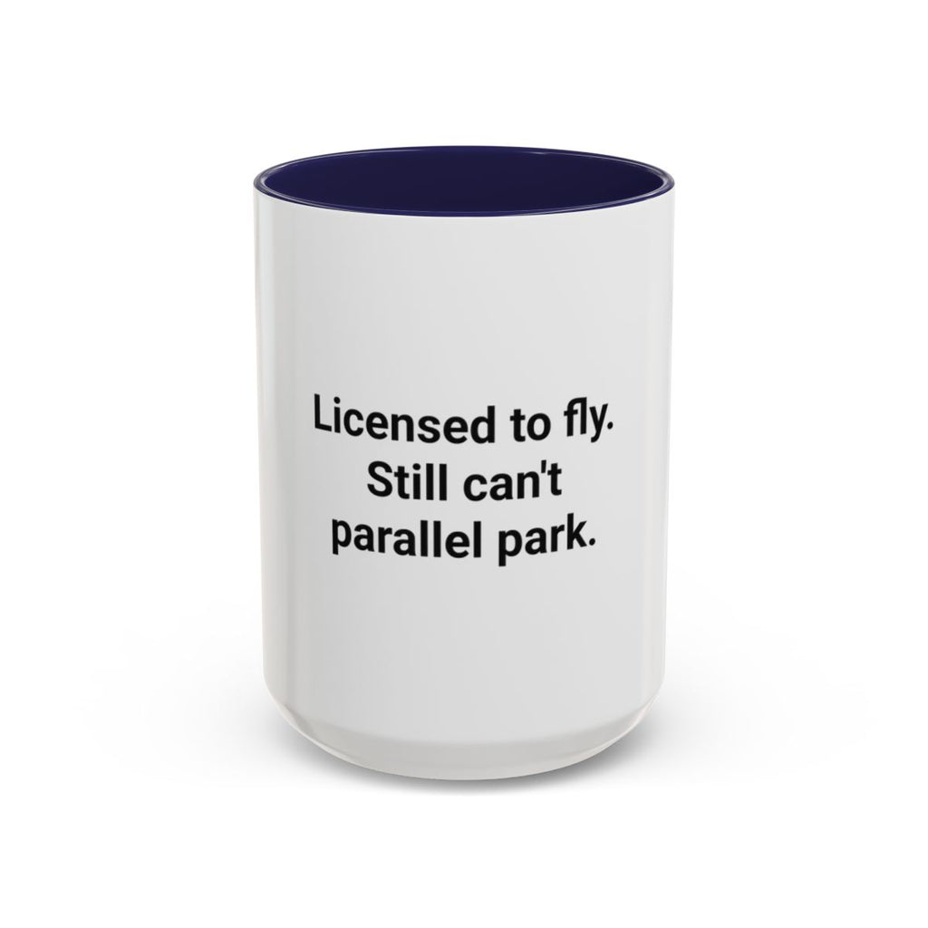 Licensed to Fly Still Can't Parallel Park - Accent Mug for Pilots