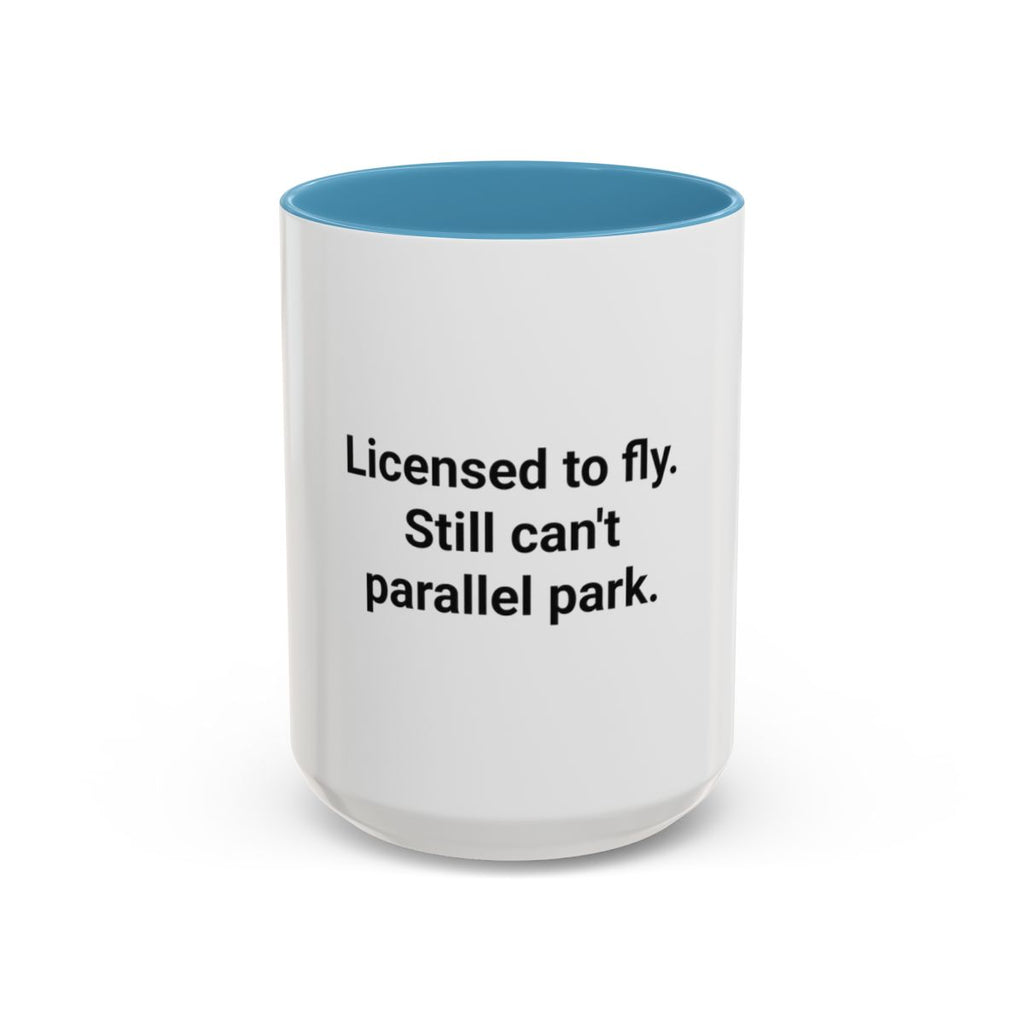 Licensed to Fly Still Can't Parallel Park - Accent Mug for Pilots