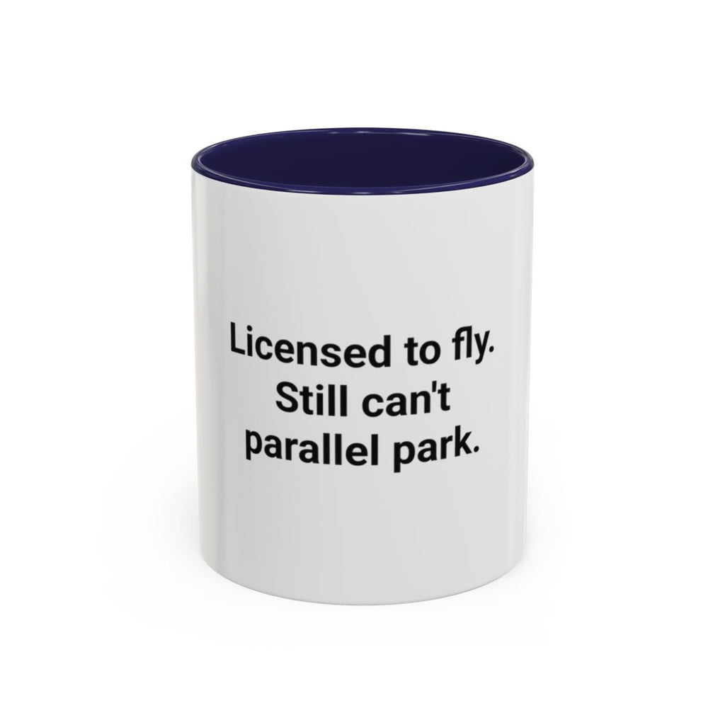 Licensed to Fly Still Can't Parallel Park - Accent Mug for Pilots