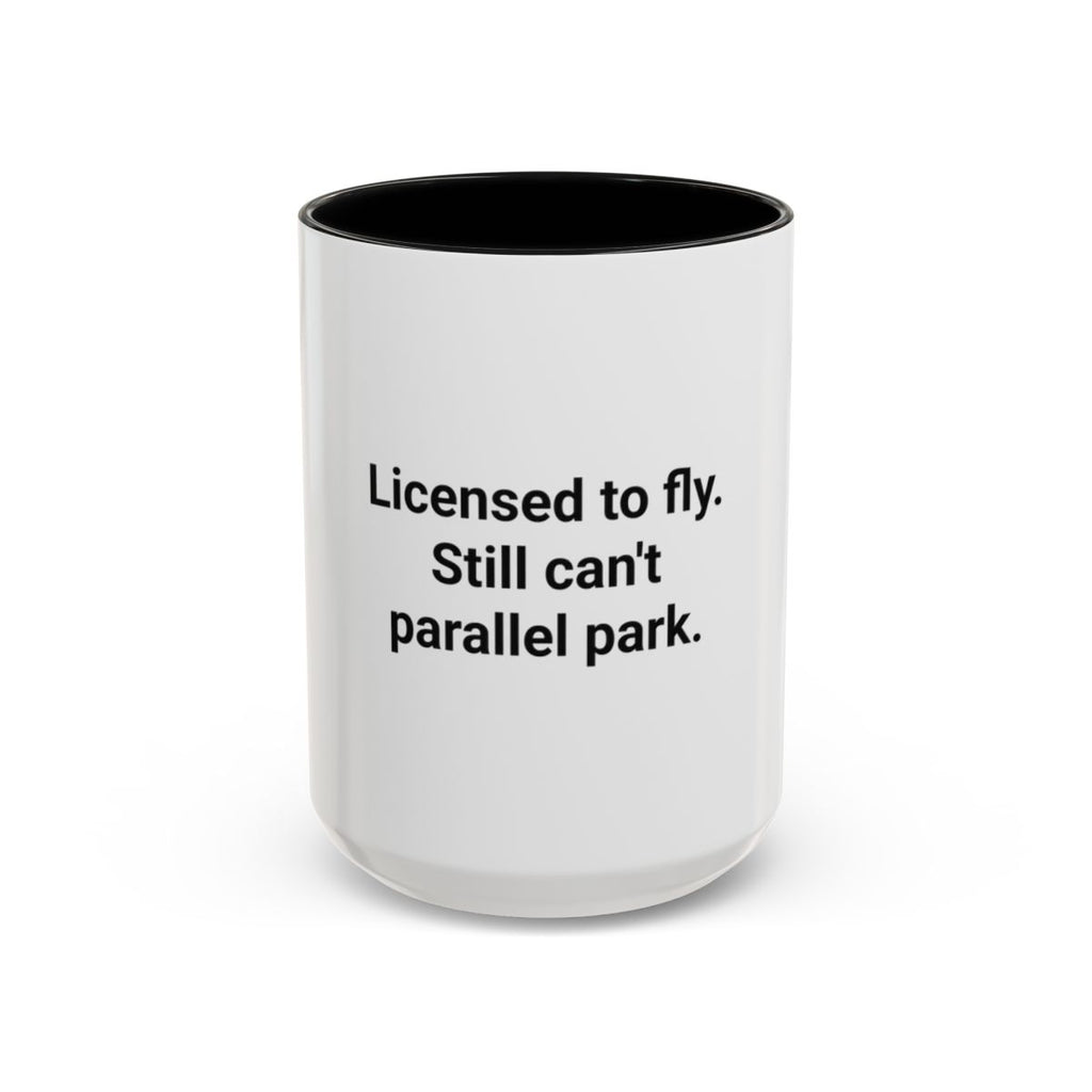 Licensed to Fly Still Can't Parallel Park - Accent Mug for Pilots
