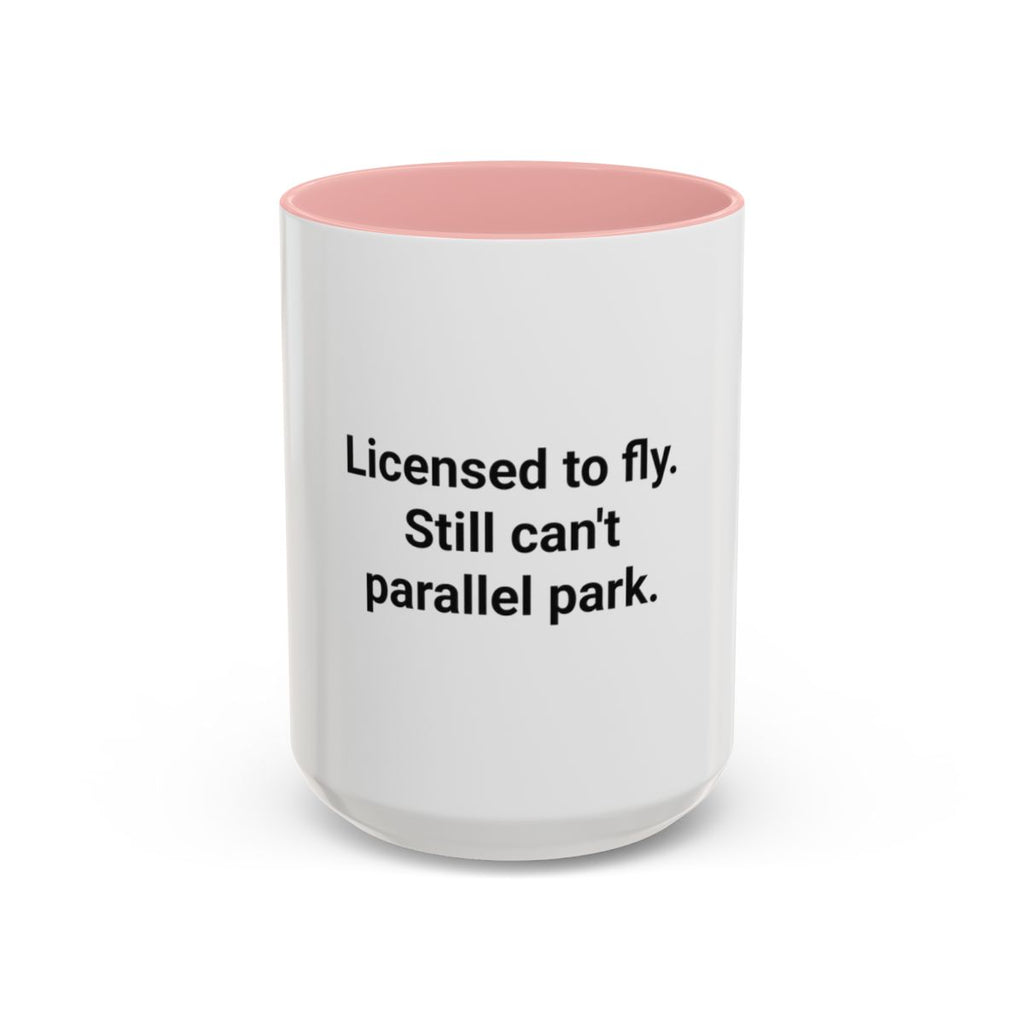 Licensed to Fly Still Can't Parallel Park - Accent Mug for Pilots