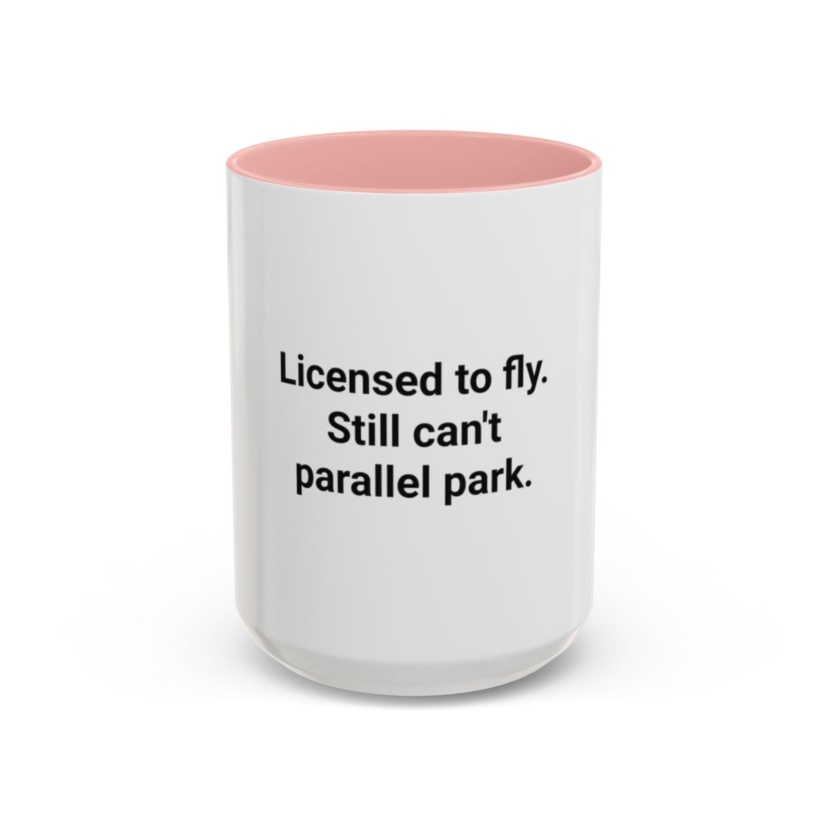 Licensed to Fly Still Can't Parallel Park - Accent Mug for Pilots