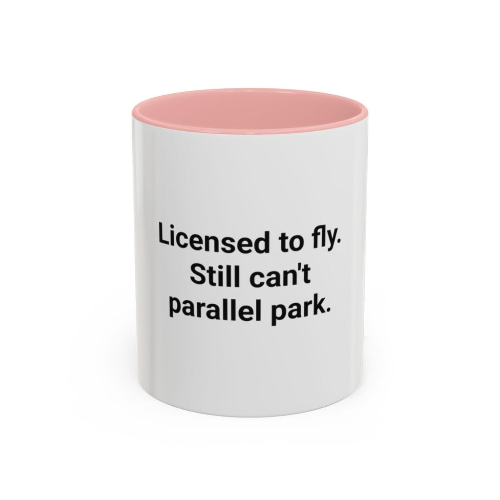 Licensed to Fly Still Can't Parallel Park - Accent Mug for Pilots