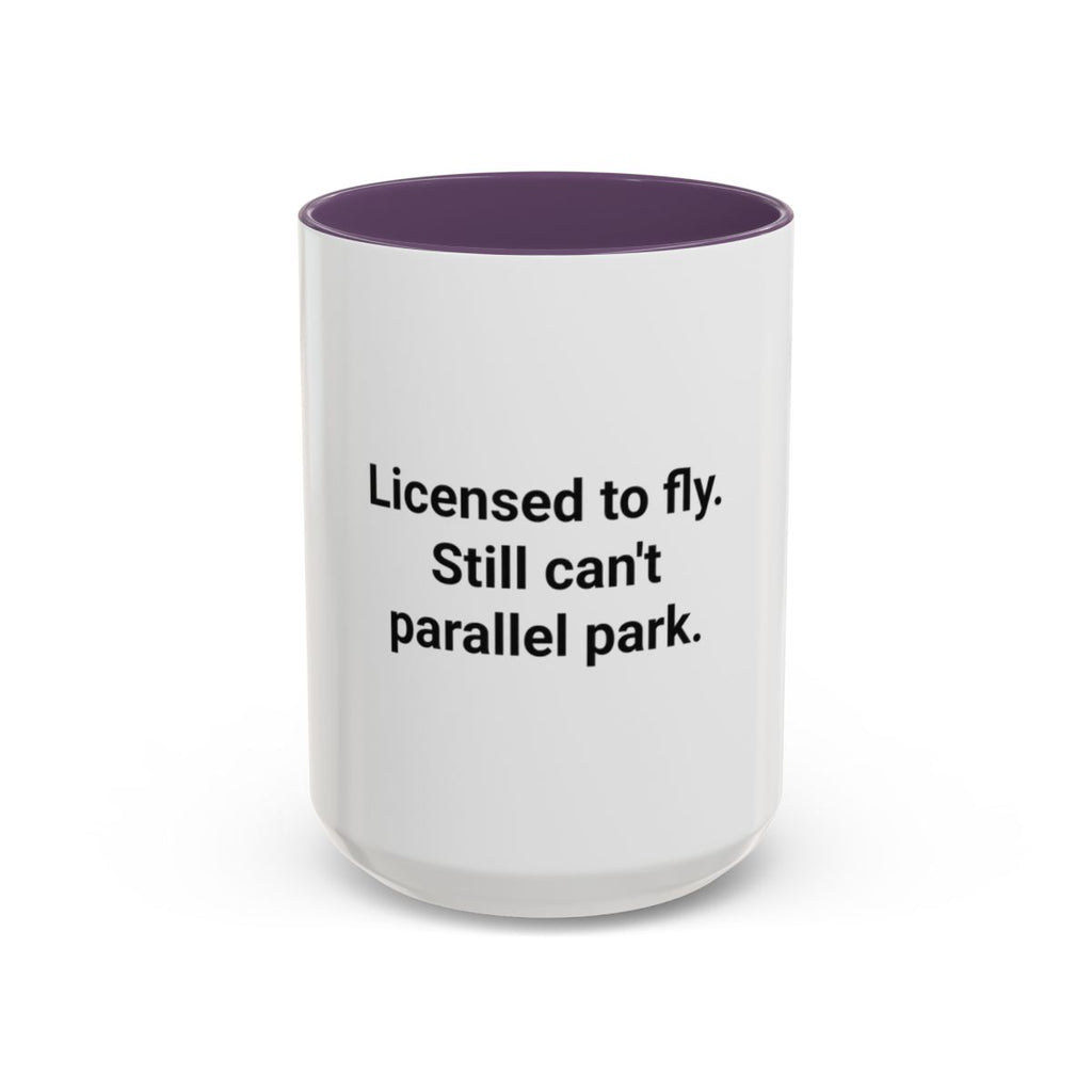 Licensed to Fly Still Can't Parallel Park - Accent Mug for Pilots