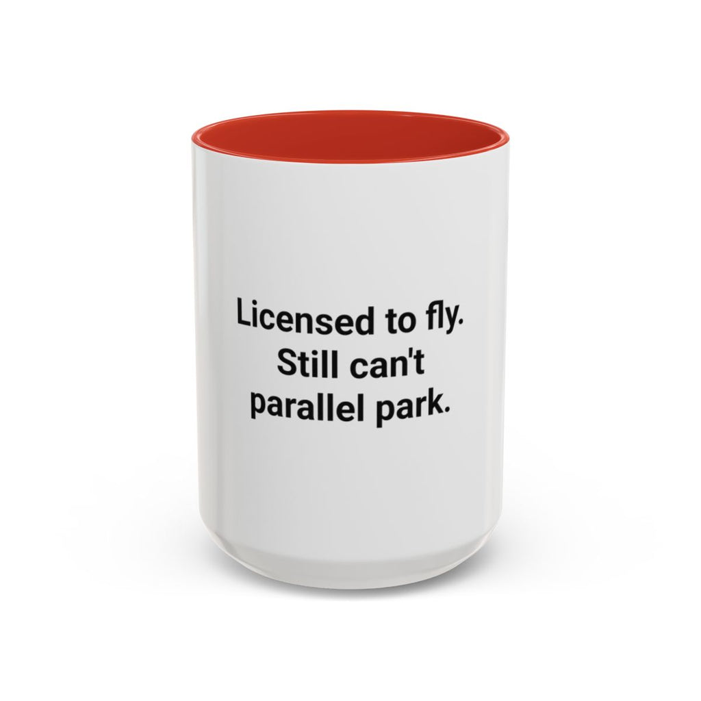 Licensed to Fly Still Can't Parallel Park - Accent Mug for Pilots
