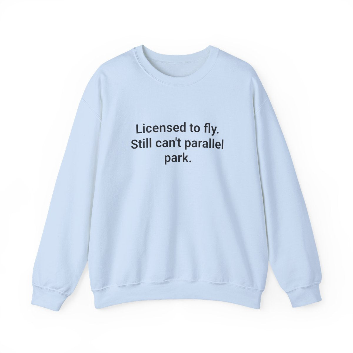 Licensed to Fly Still Can't Parallel Park - Sweatshirt for New Pilots