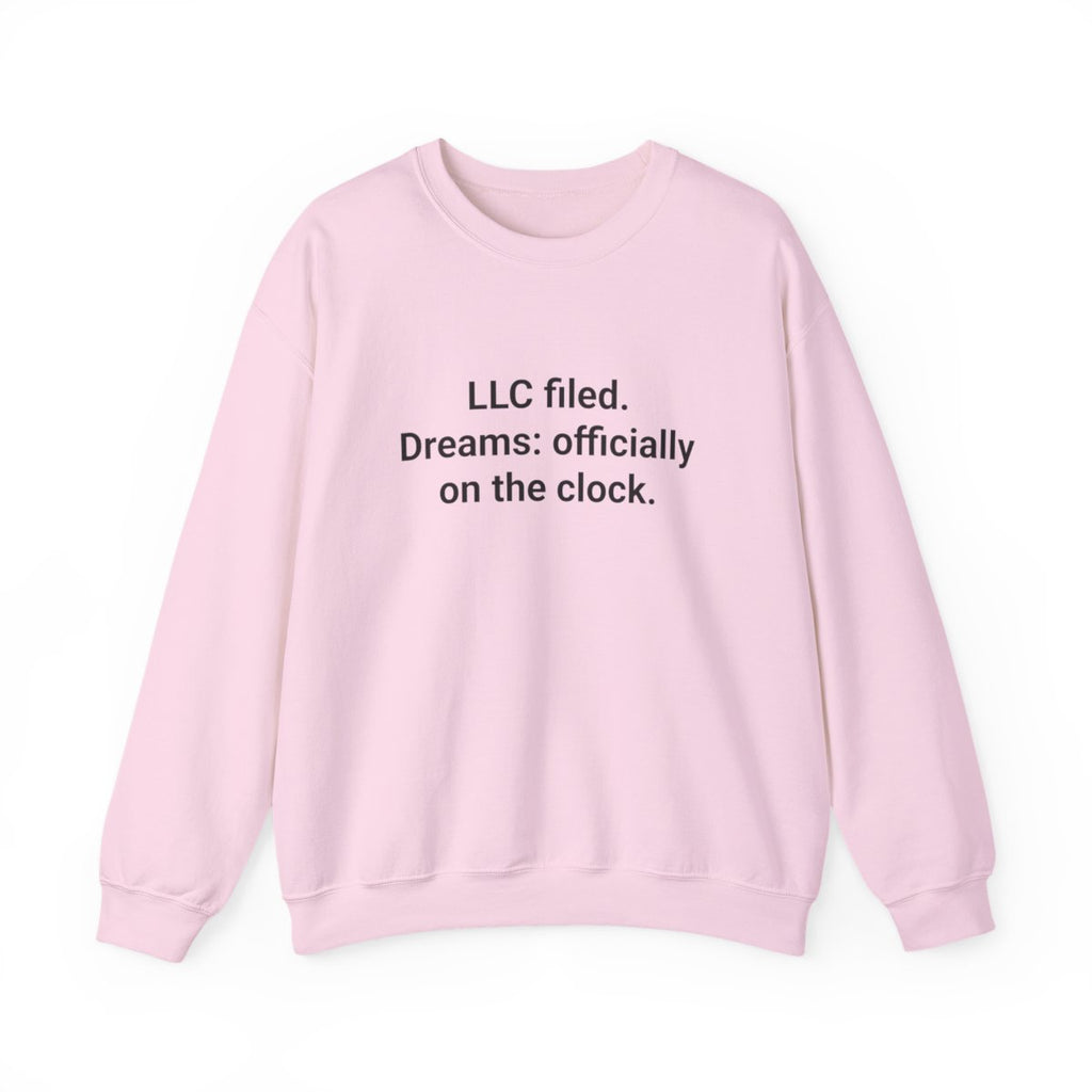 LLC Filed. Dreams: Officially on the Clock. - Sweatshirt for New Business Owners