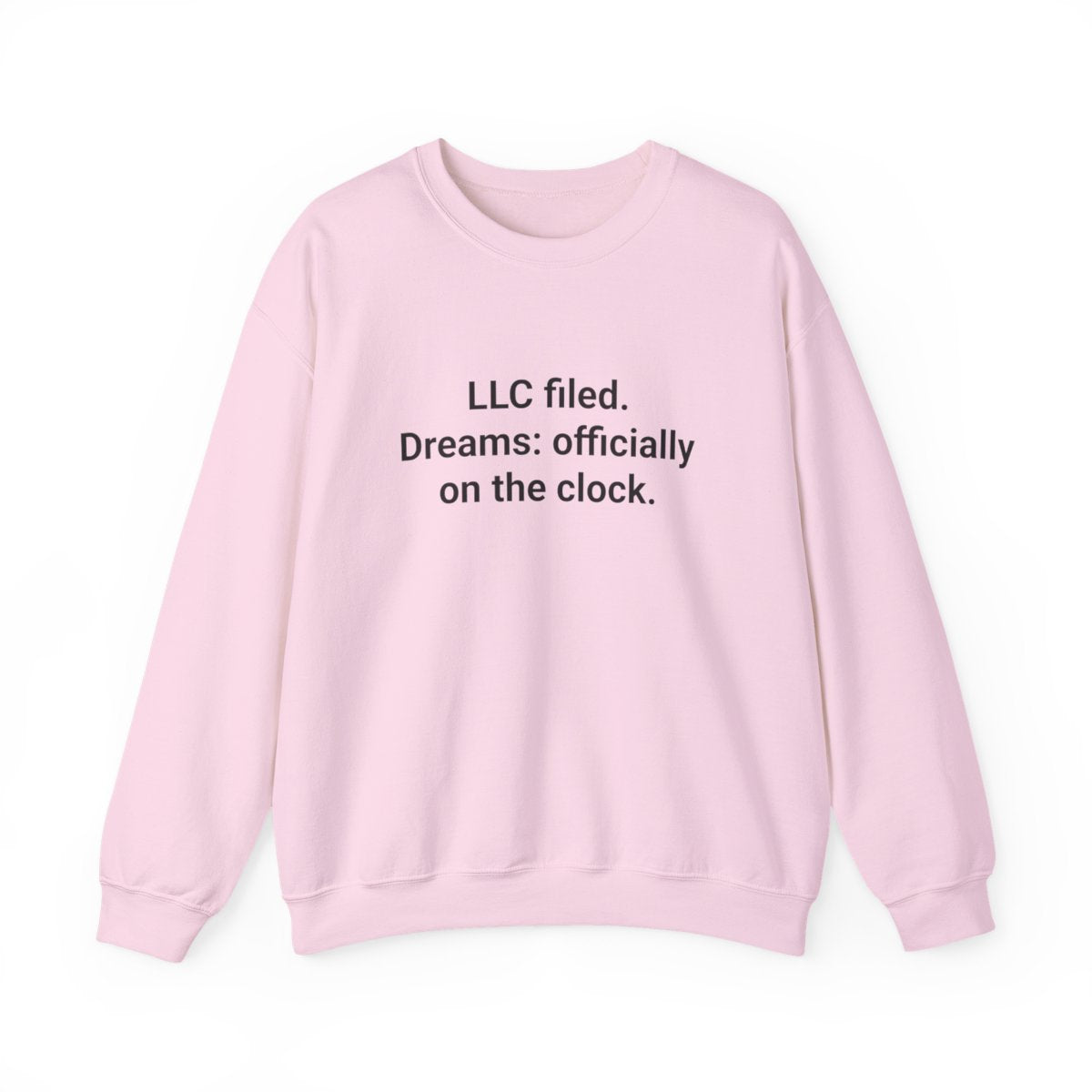 LLC Filed. Dreams: Officially on the Clock. - Sweatshirt for New Business Owners
