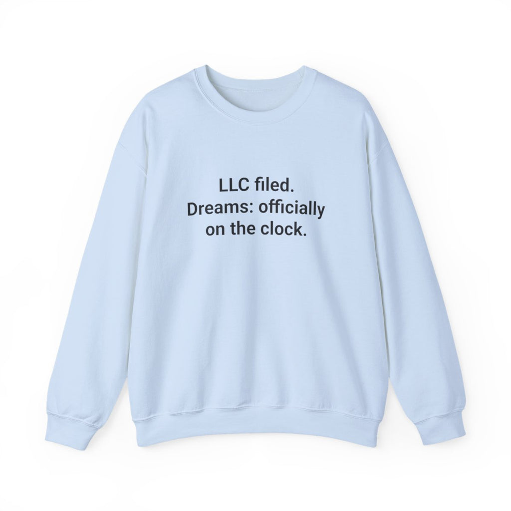 LLC Filed. Dreams: Officially on the Clock. - Sweatshirt for New Business Owners