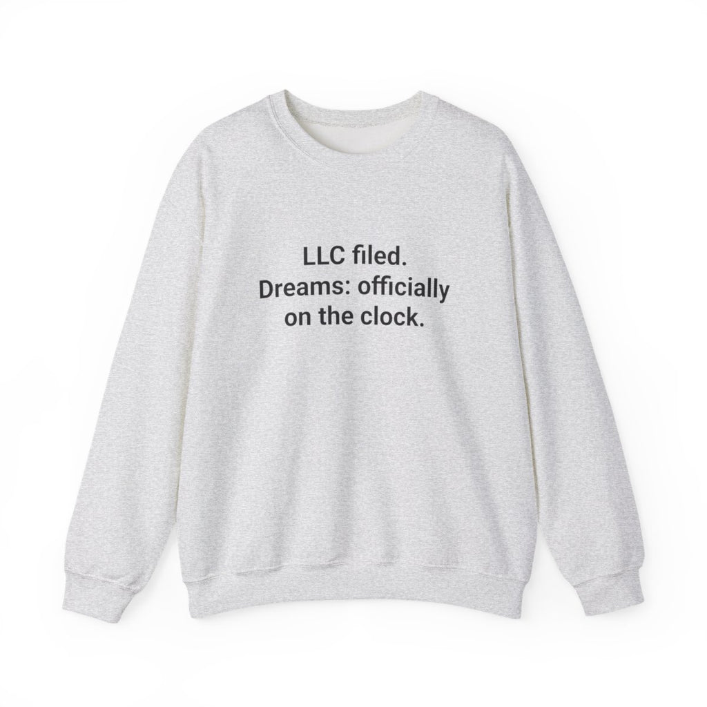 LLC Filed. Dreams: Officially on the Clock. - Sweatshirt for New Business Owners