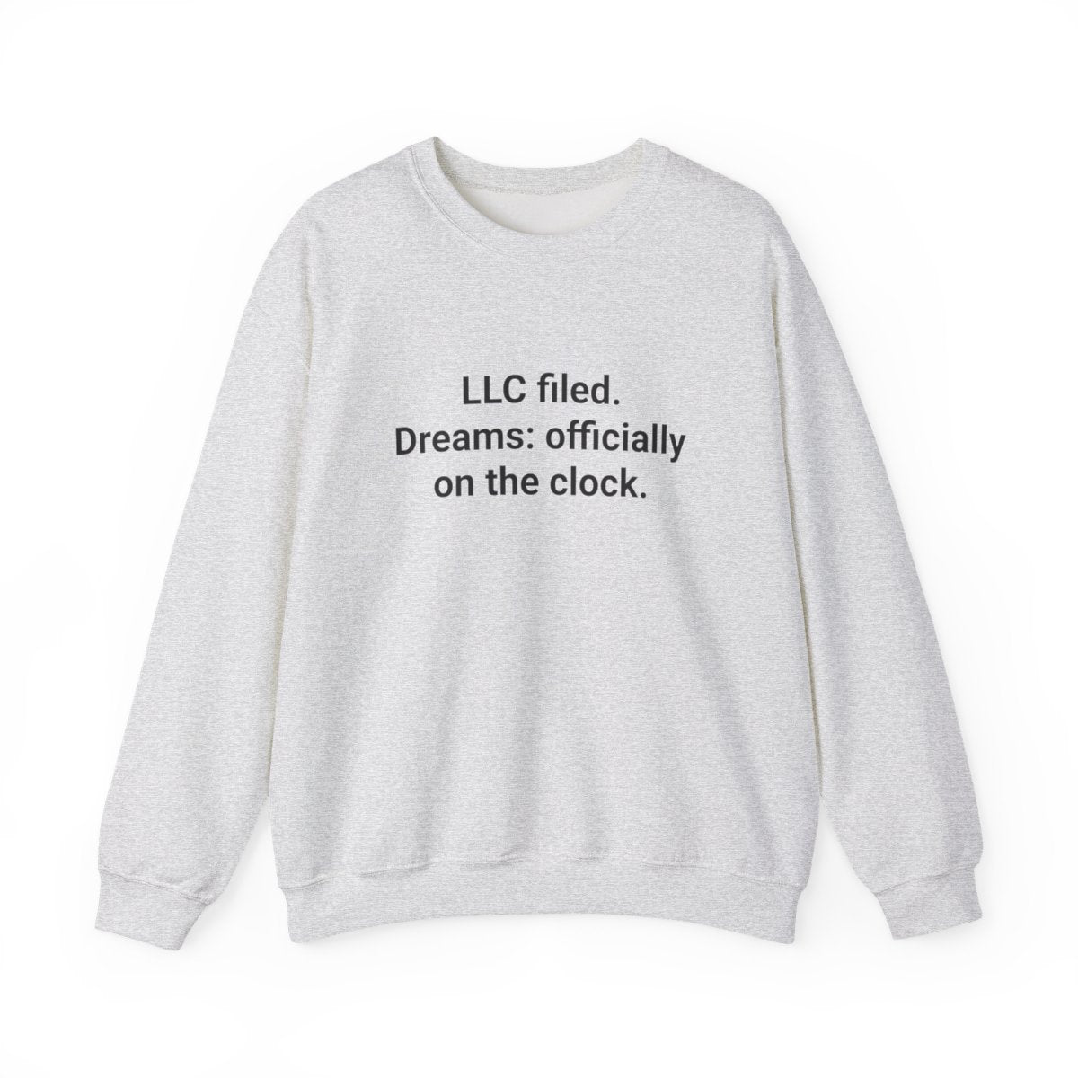 LLC Filed. Dreams: Officially on the Clock. - Sweatshirt for New Business Owners
