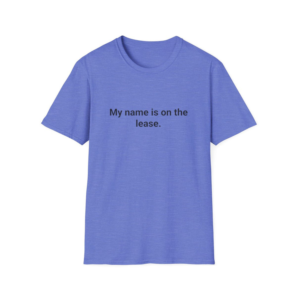 My Name Is on the Lease - T-Shirt for First Apartment