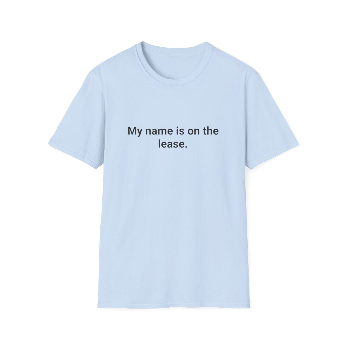 My Name Is on the Lease - T-Shirt for First Apartment