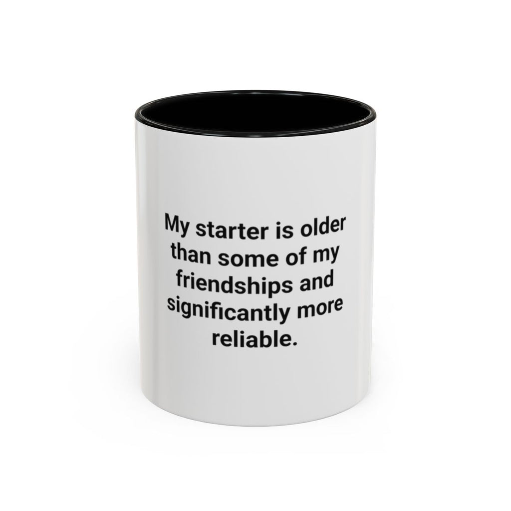 My Starter Is Older Than Some Friendships - Sourdough Mug