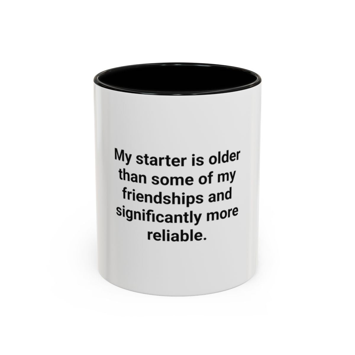 My Starter Is Older Than Some Friendships - Sourdough Mug
