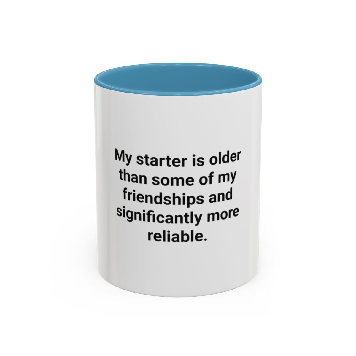 My Starter Is Older Than Some Friendships - Sourdough Mug
