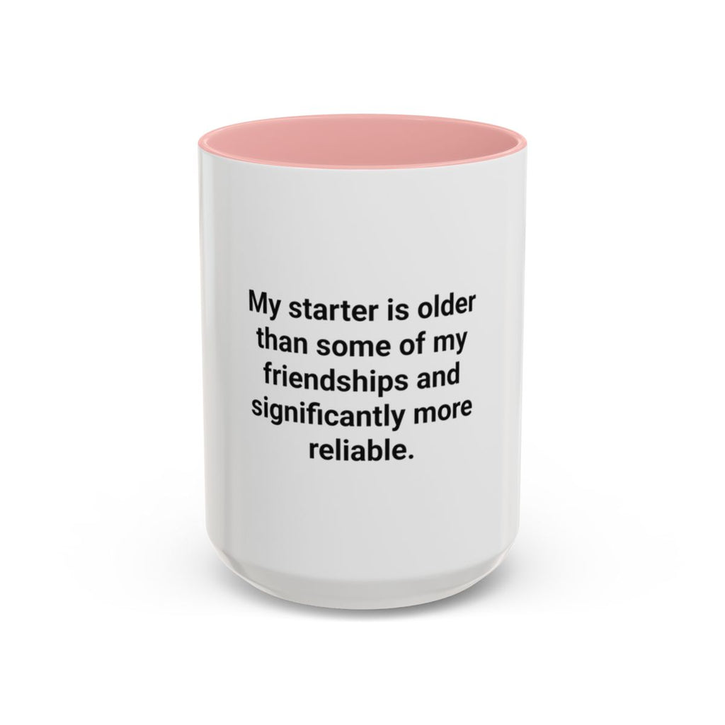 My Starter Is Older Than Some Friendships - Sourdough Mug