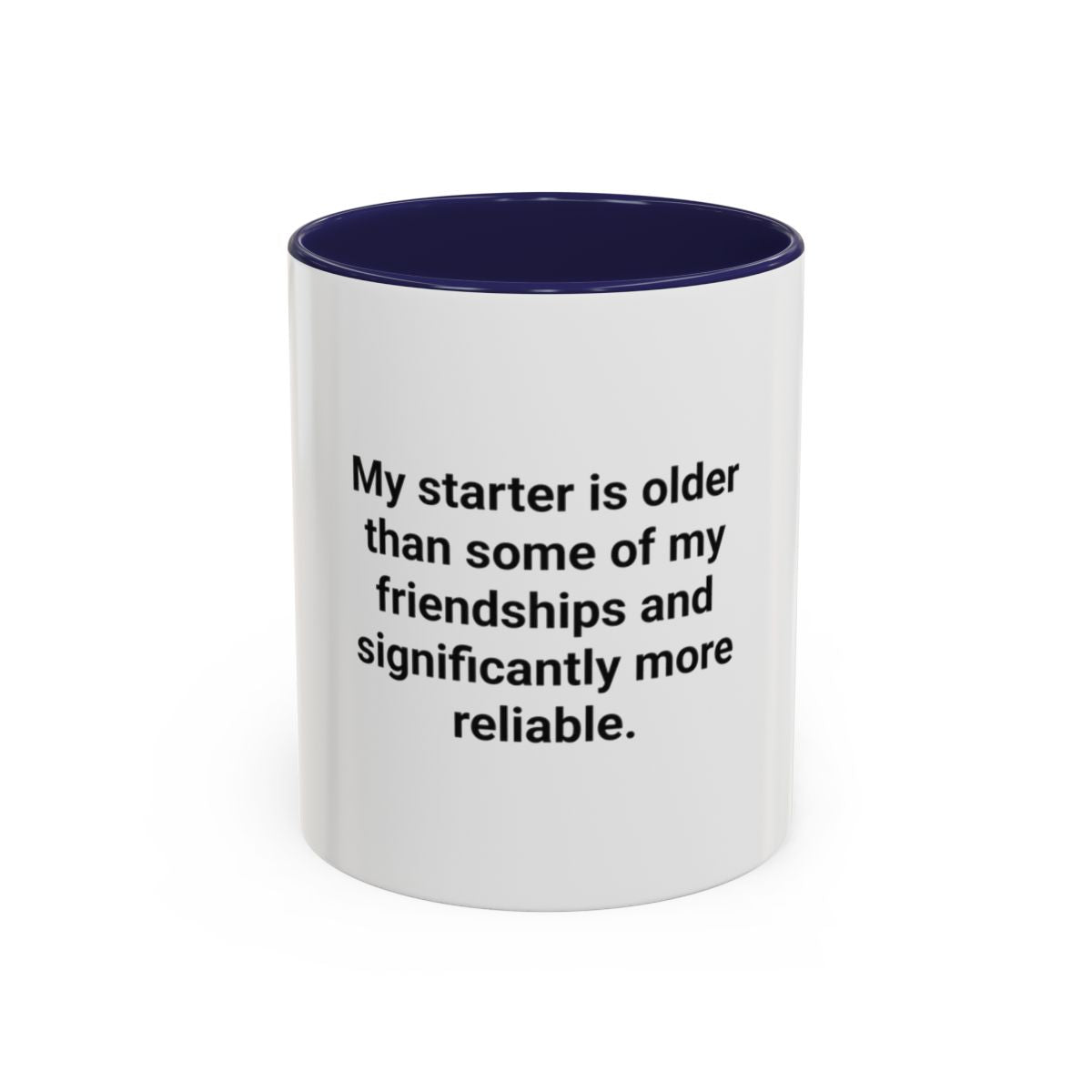My Starter Is Older Than Some Friendships - Sourdough Mug